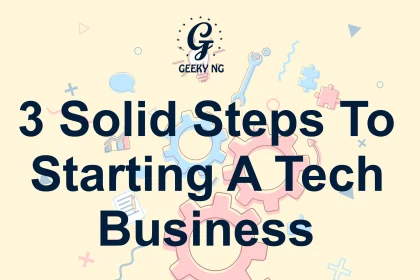 3 Solid Steps To Starting A Tech Business