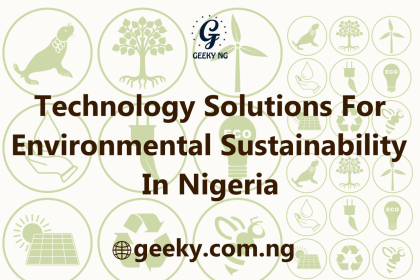 Technology Solutions For Environmental Sustainability In Nigeria