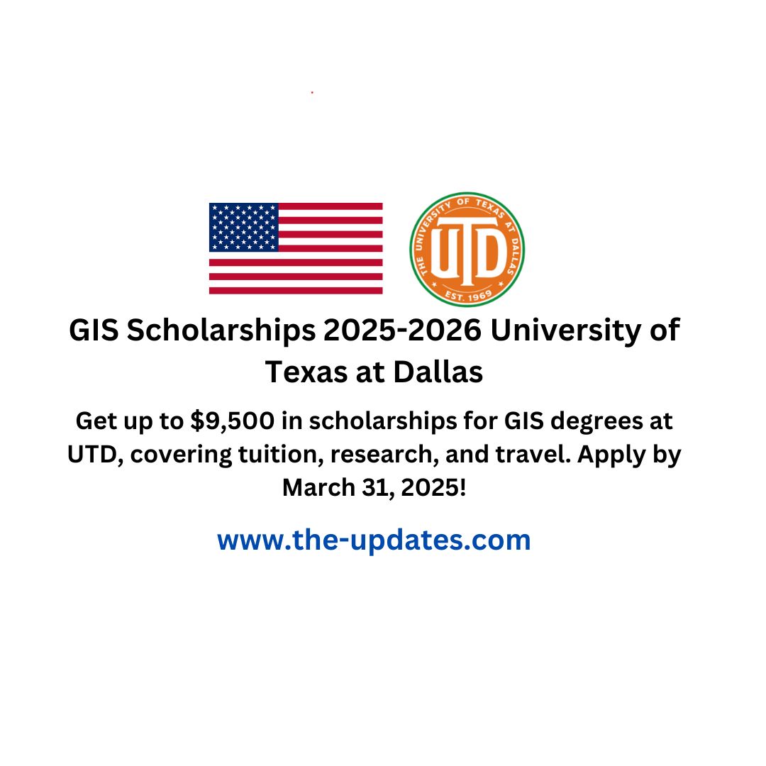 University of Texas at Dallas GIS Scholarships 2025-2026 – Up to $9,500 in funding for tuition, research, and travel expenses.