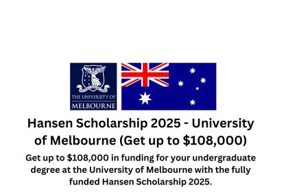 University of Melbourne Hansen Scholarship 2025 – Fully funded undergraduate scholarship with $108,000 in financial benefits.