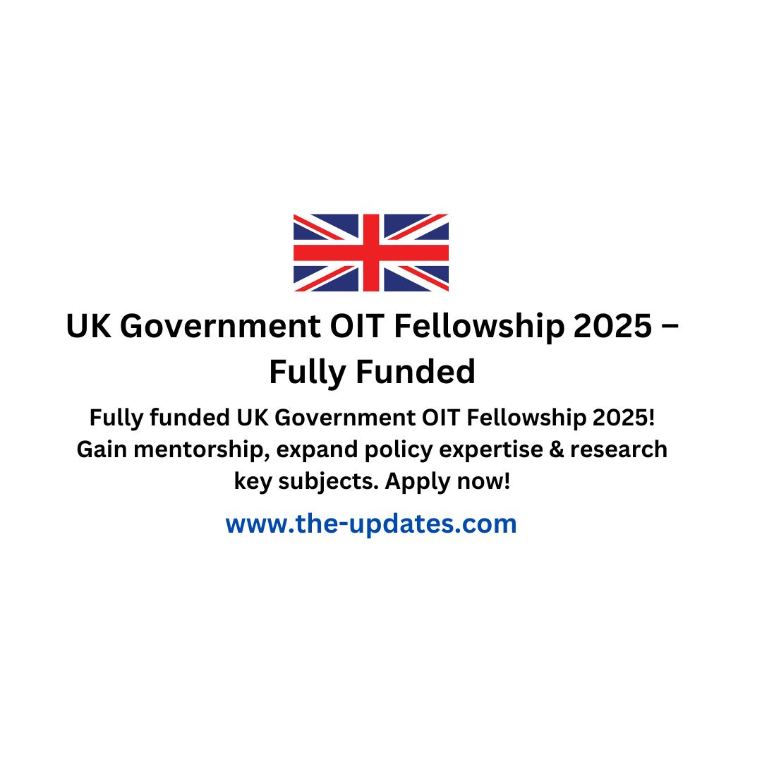 UK Government OIT Fellowship 2025 Fully Funded Opportunity for Civil Servants to Gain Academic Mentorship and Enhance Policy Skills