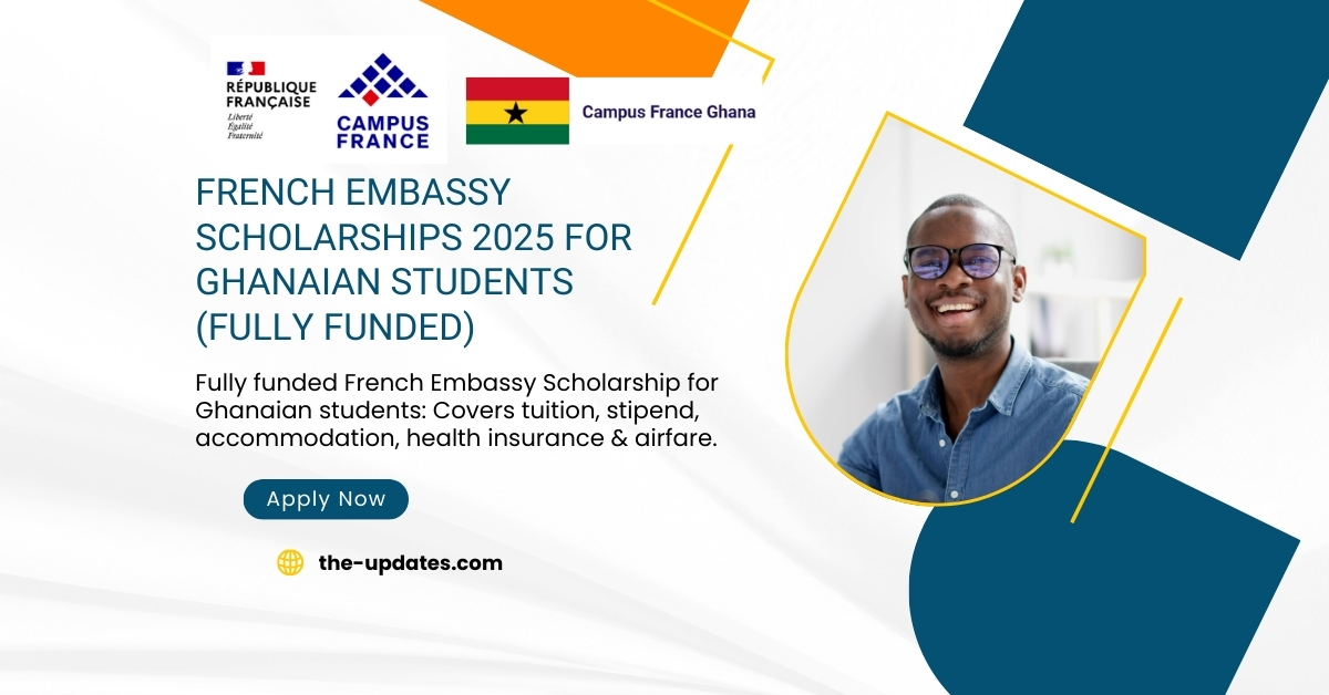 French Embassy Scholarship 2025 - Fully funded opportunity for Ghanaian students to study in France with tuition, stipend & travel support.