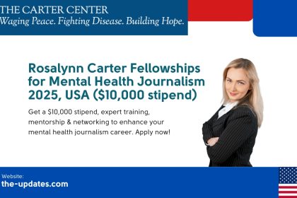 Rosalynn Carter Journalism Fellowships 2025 – A prestigious opportunity for journalists to receive a $10,000 stipend, expert training, and mentorship in mental health reporting